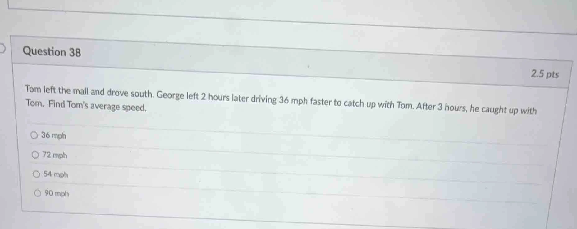 question 38 2.5 pts tom left the mall and drove south. george left 2 ho…