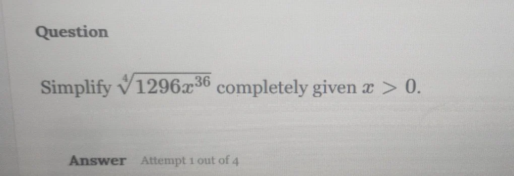 question simplify \\(\\sqrt4{1296x^{36}}\\) completely given \\(x > 0\\…