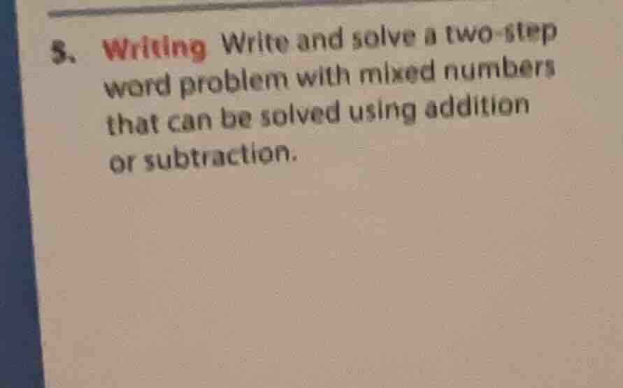 5. writing write and solve a two - step word problem with mixed numbers…