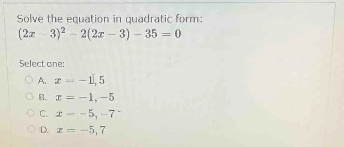solve the equation in quadratic form: $(2x - 3)^2 - 2(2x - 3) - 35 = 0$…