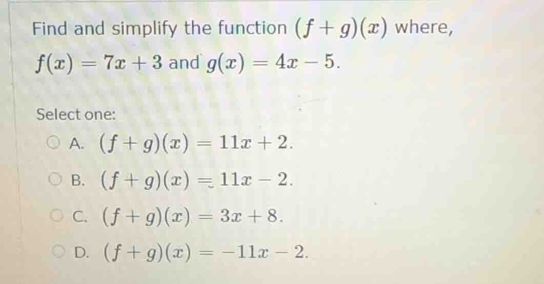 find and simplify the function $(f + g)(x)$ where, $f(x) = 7x + 3$ and …