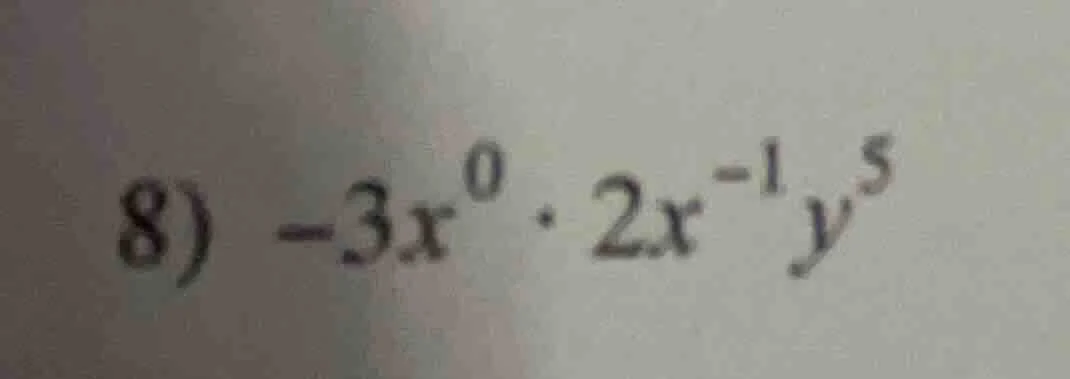 8) $-3x^{0} \\cdot 2x^{-1}y^{5}$
