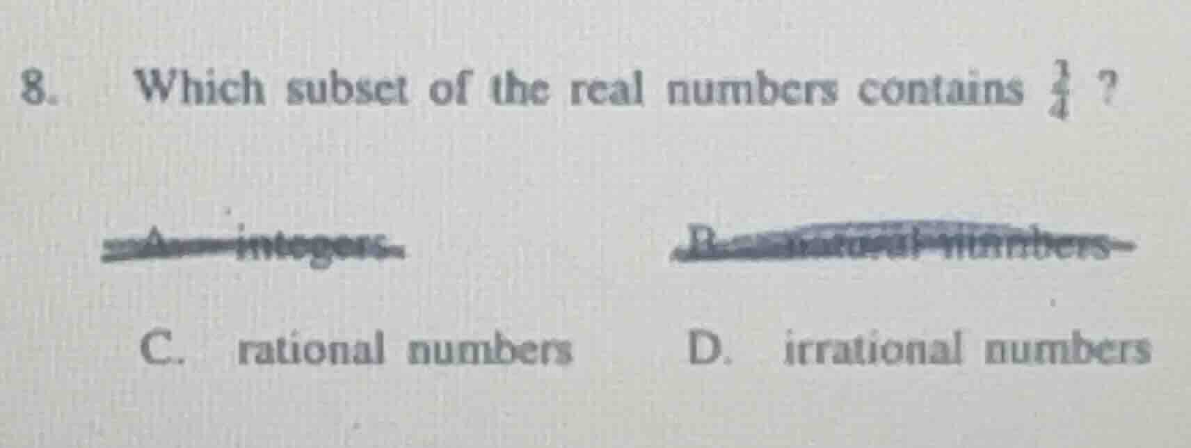 8. which subset of the real numbers contains $\frac{3}{4}$? a. integers…