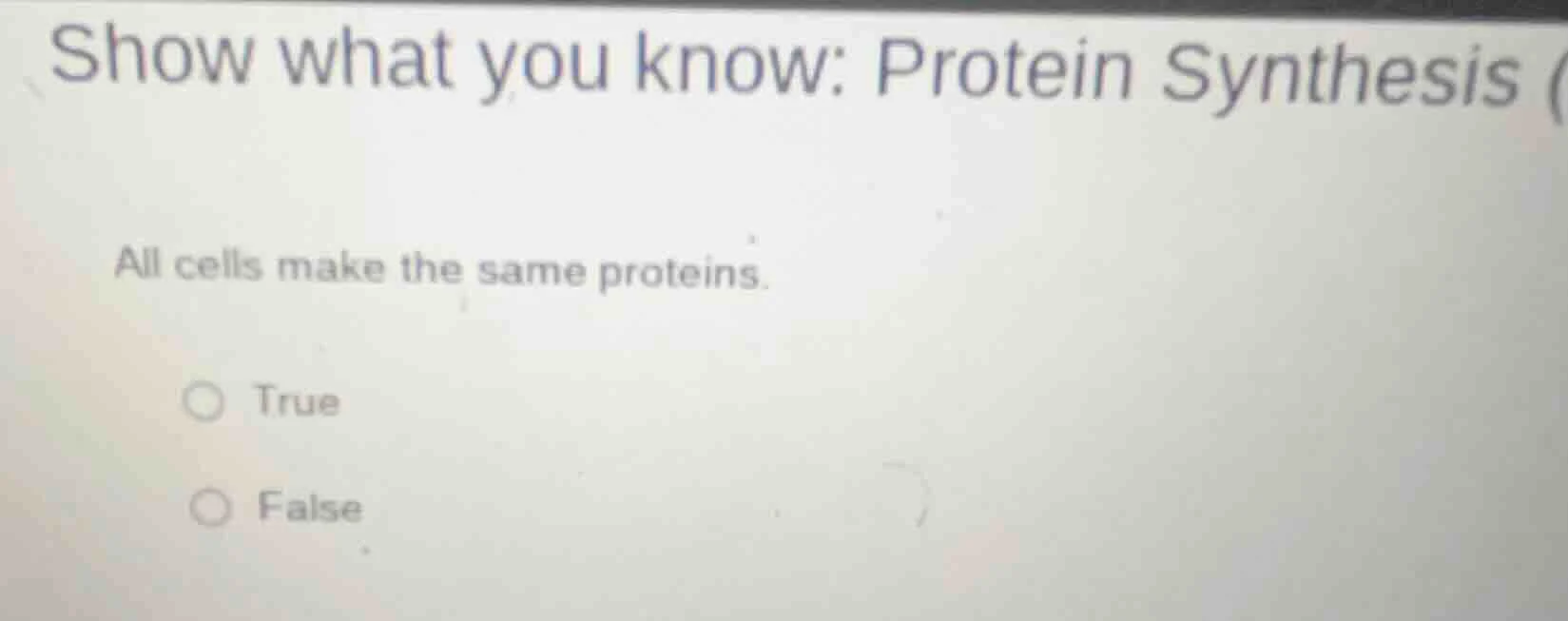 show what you know: protein synthesis (all cells make the same proteins…