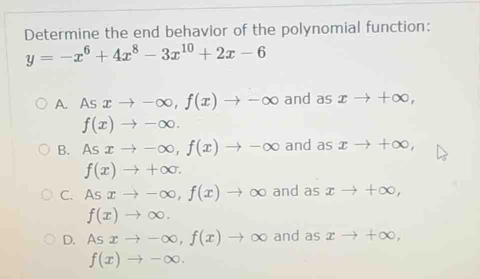 determine the end behavior of the polynomial function: $y = -x^6 + 4x^8…