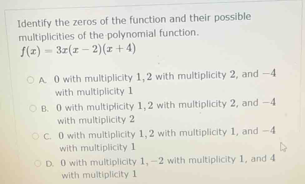 identify the zeros of the function and their possible multiplicities of…