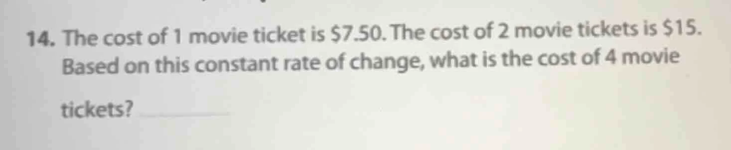 14. the cost of 1 movie ticket is $7.50. the cost of 2 movie tickets is…