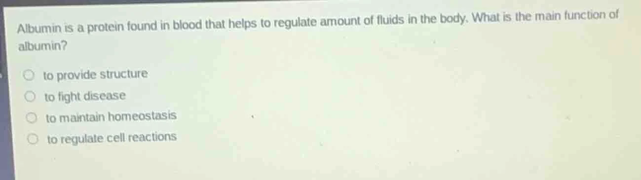 albumin is a protein found in blood that helps to regulate amount of fl…