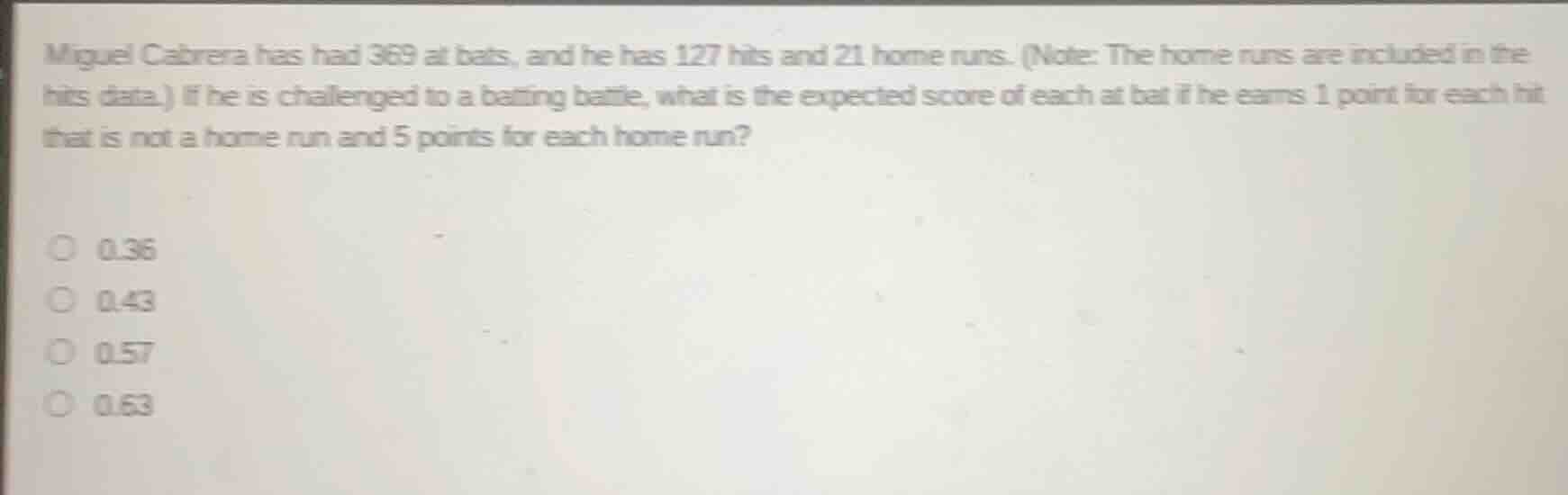 miguel cabrera has had 369 at bats, and he has 127 hits and 21 home run…