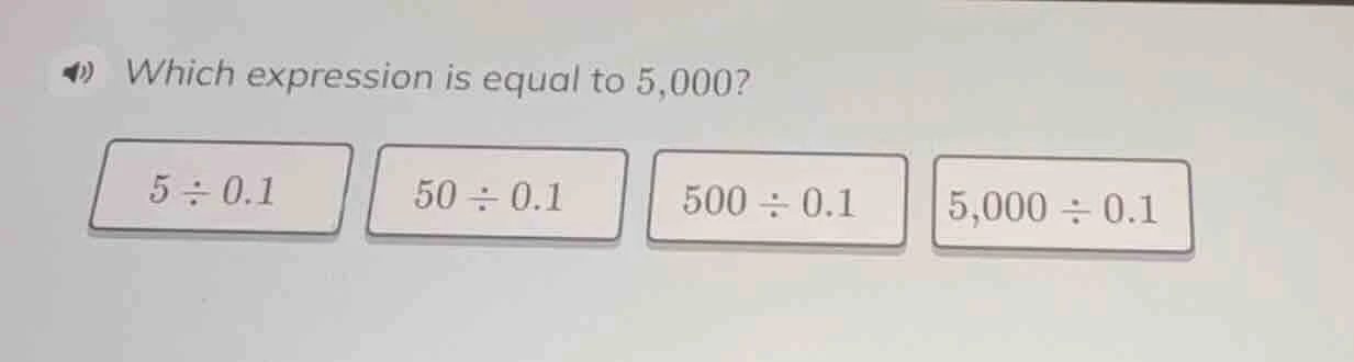 which expression is equal to 5,000? 5÷0.1 50÷0.1 500÷0.1 5,000÷0.1