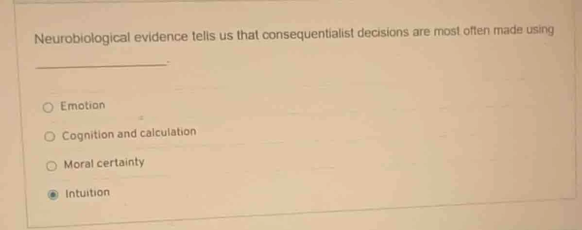 neurobiological evidence tells us that consequentialist decisions are m…