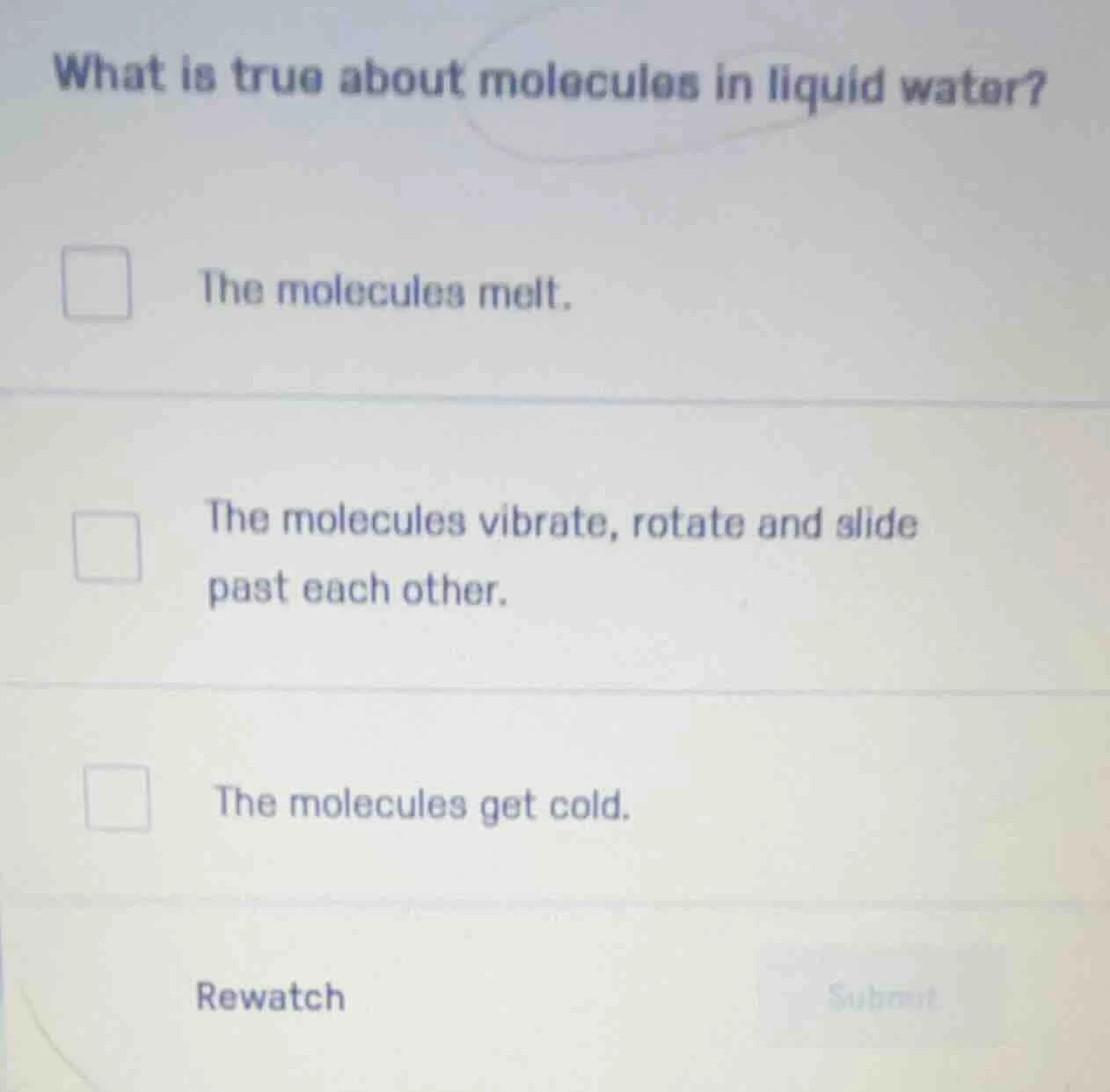 what is true about molecules in liquid water? the molecules melt. the m…