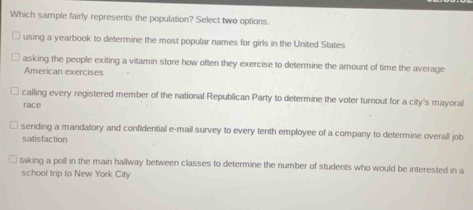 which sample fairly represents the population? select two options. □ us…