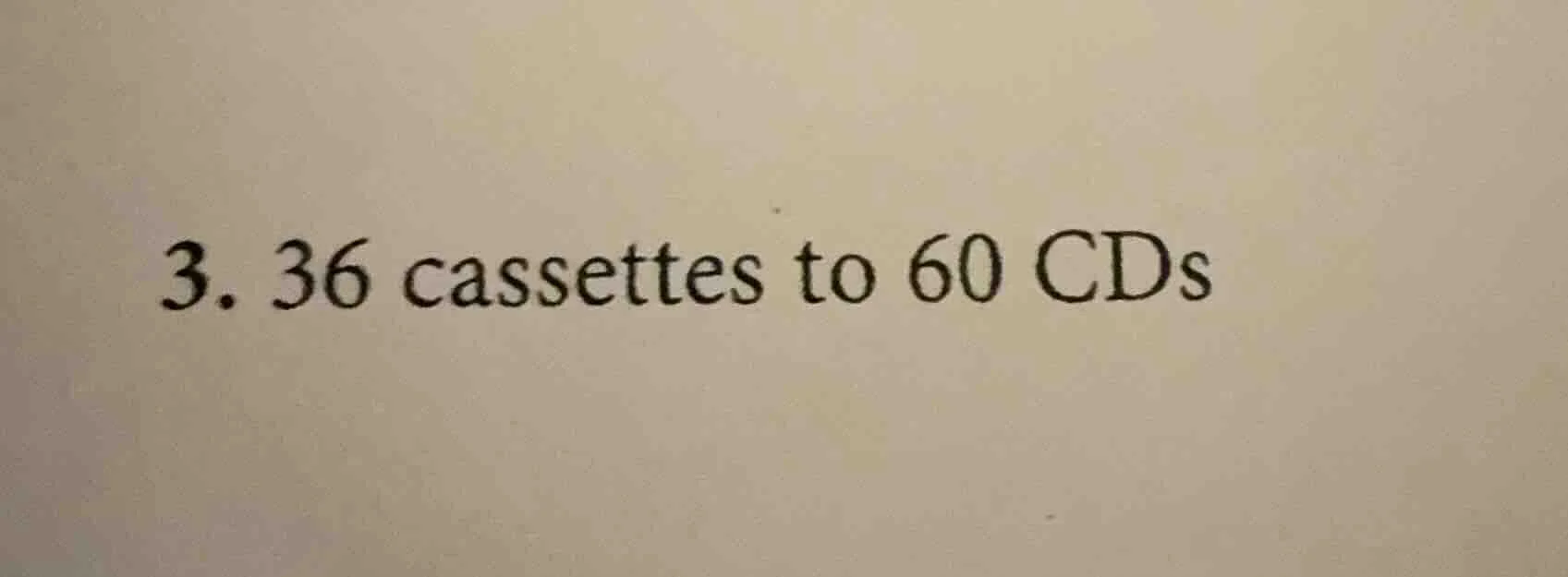 3. 36 cassettes to 60 cds