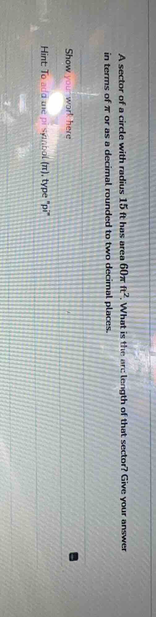 a sector of a circle with radius 15 ft has area 60π ft². what is the ar…