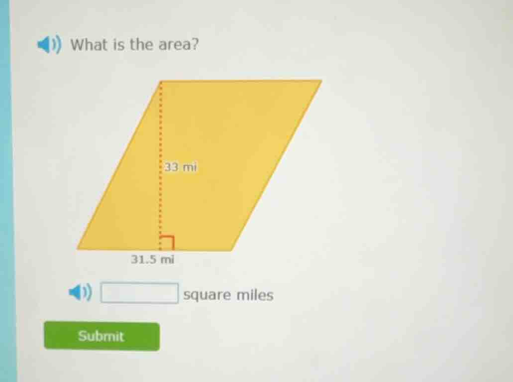 what is the area? parallelogram with base 31.5 mi and height 33 mi squa…