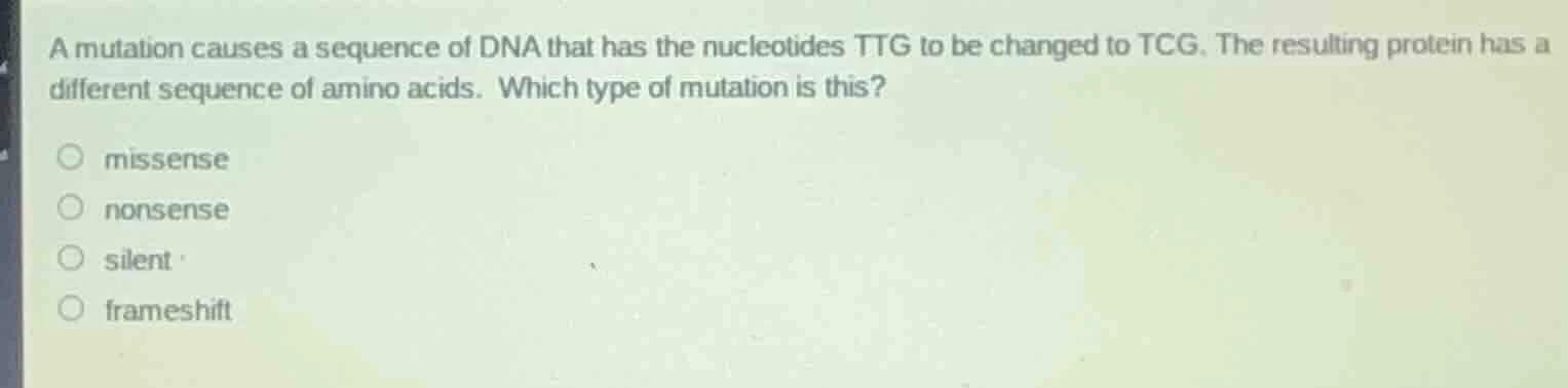 a mutation causes a sequence of dna that has the nucleotides ttg to be …