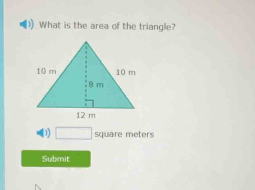 what is the area of the triangle? 10 m 10 m 8 m 12 m square meters subm…