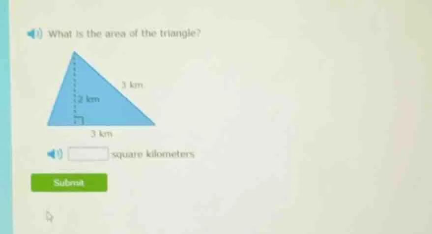 what is the area of the triangle? triangle with base 3 km, height 2 km,…