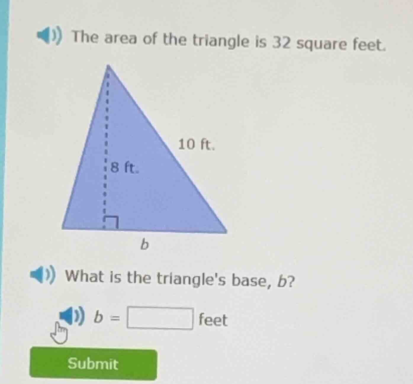 the area of the triangle is 32 square feet. what is the triangles base,…