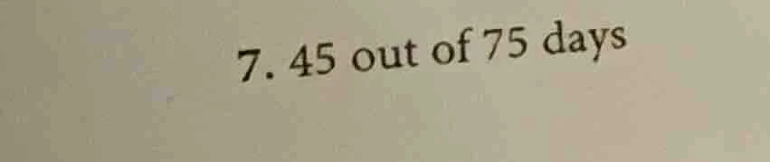 7. 45 out of 75 days