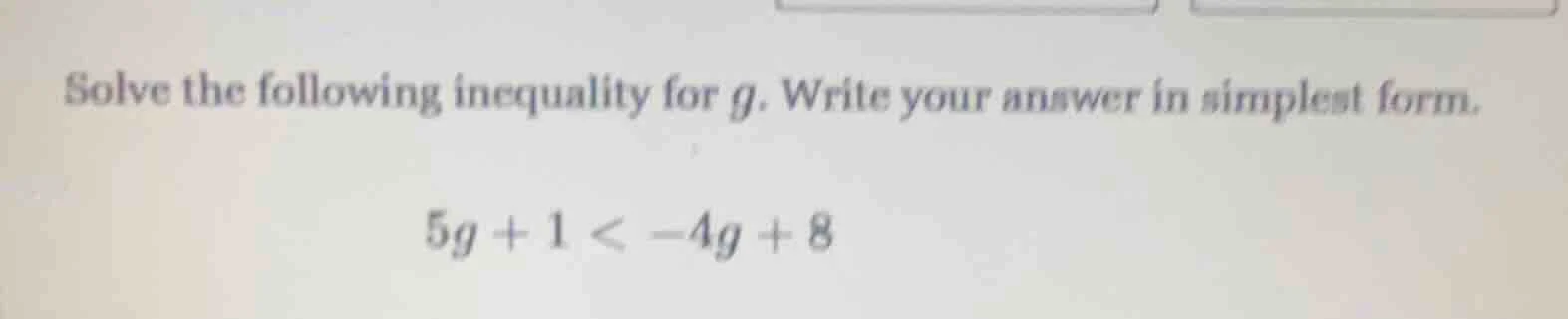 solve the following inequality for g. write your answer in simplest for…