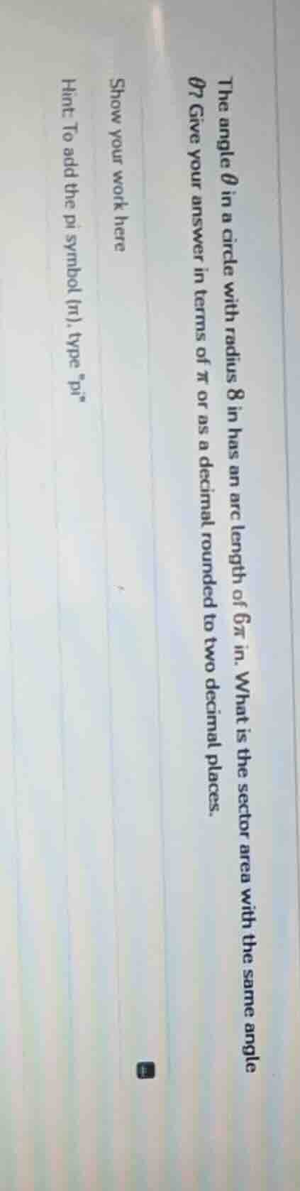 the angle $\\theta$ in a circle with radius 8 in has an arc length of $…