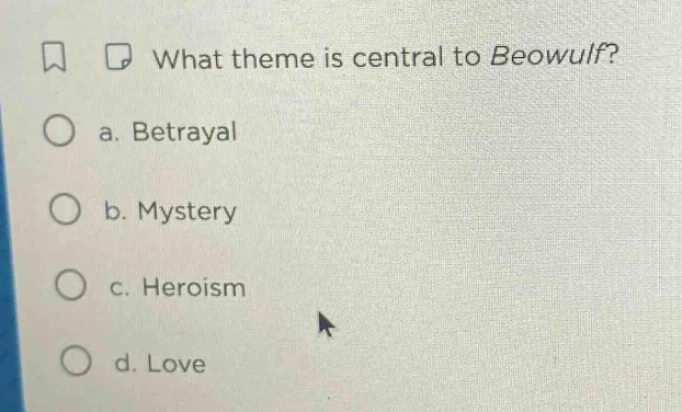 what theme is central to beowulf? a. betrayal b. mystery c. heroism d. …