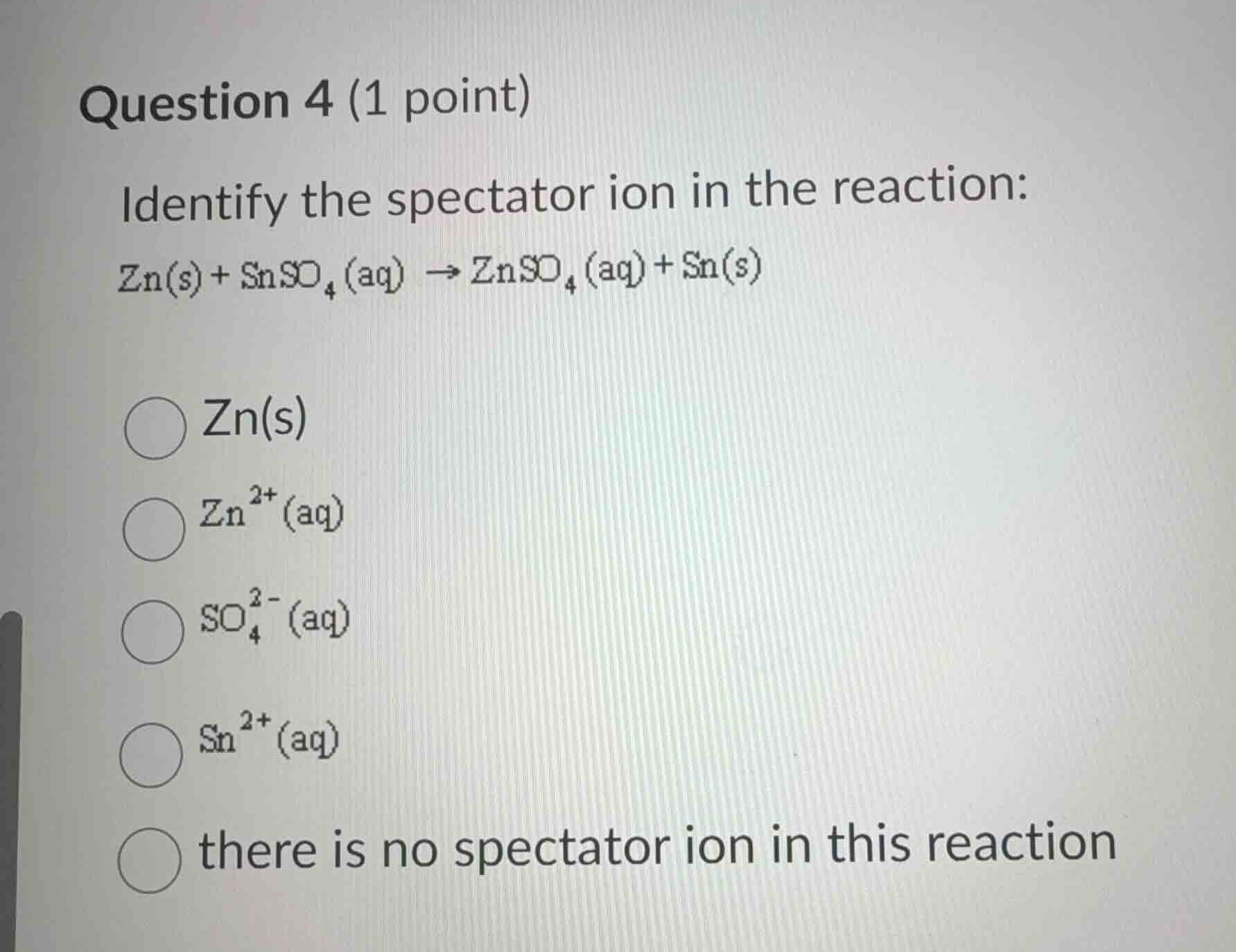 question 4 (1 point) identify the spectator ion in the reaction: $\\ce{…