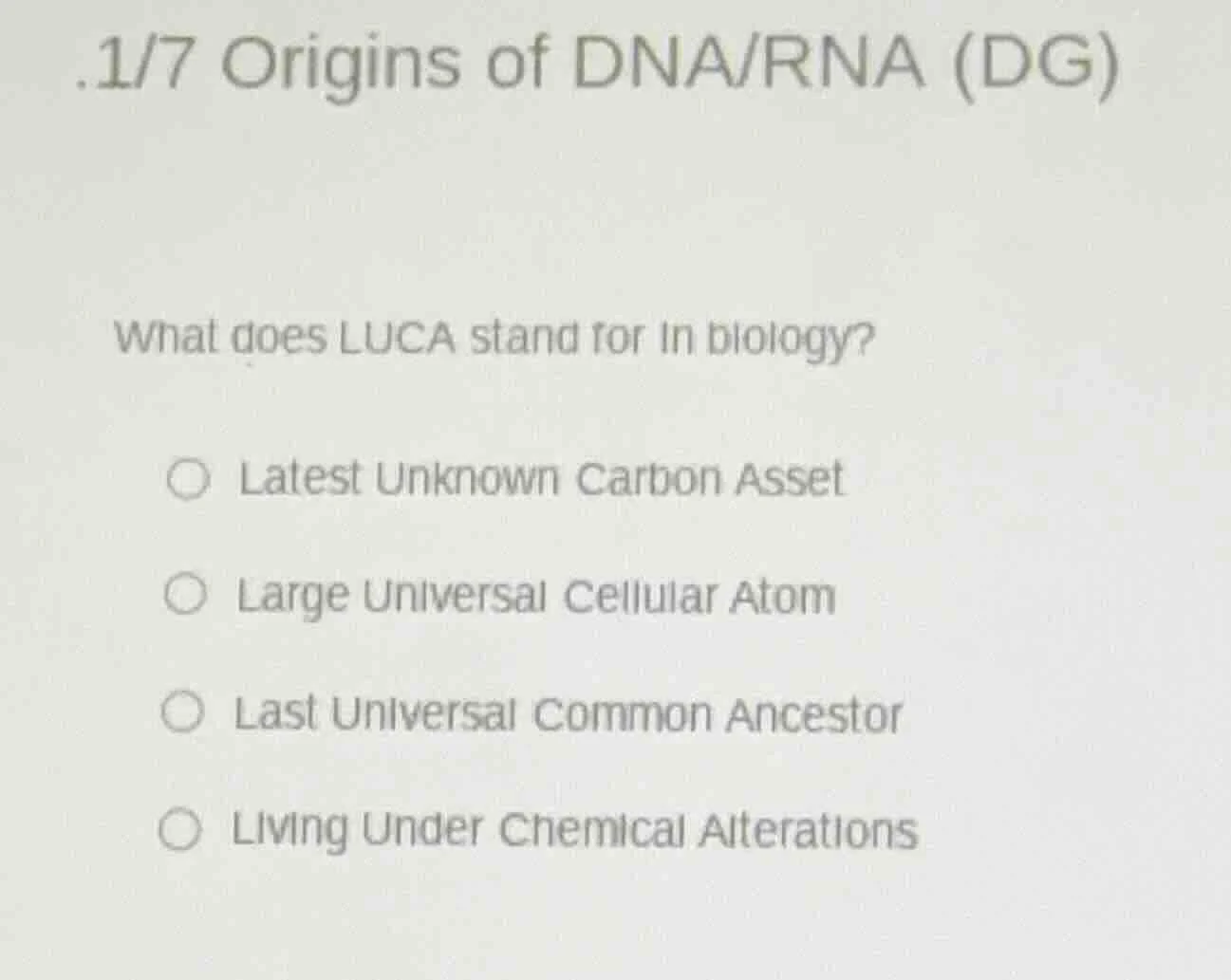 .1/7 origins of dna/rna (dg) what does luca stand for in biology? ○ lat…