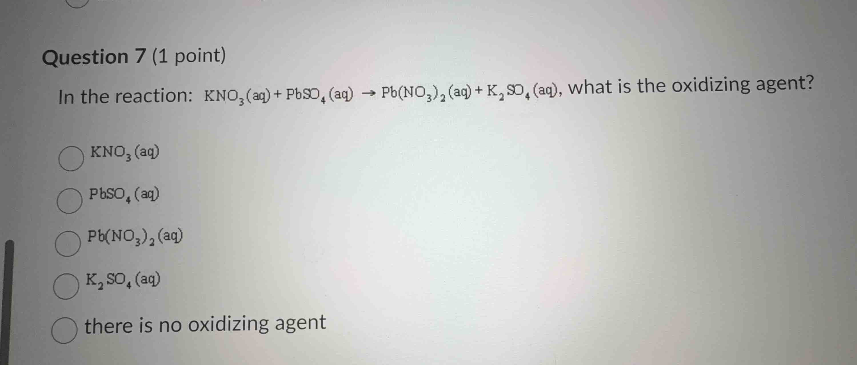 question 7 (1 point) in the reaction: $ce{kno_{3}(aq) + pbso_{4}(aq) ->…