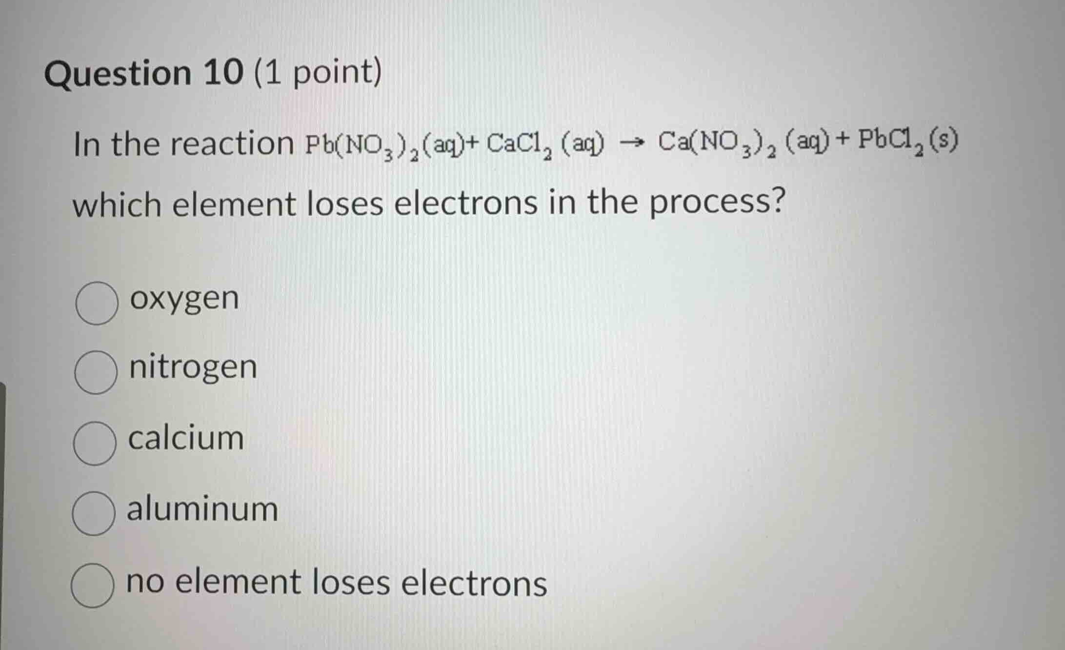 question 10 (1 point) in the reaction $\\ce{pb(no_{3})_{2}(aq) + cacl_{…