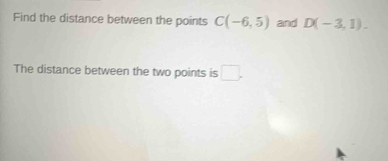 find the distance between the points c(-6, 5) and d(-3, 1). the distanc…