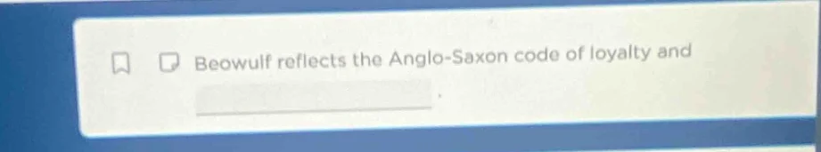 beowulf reflects the anglo - saxon code of loyalty and ______.