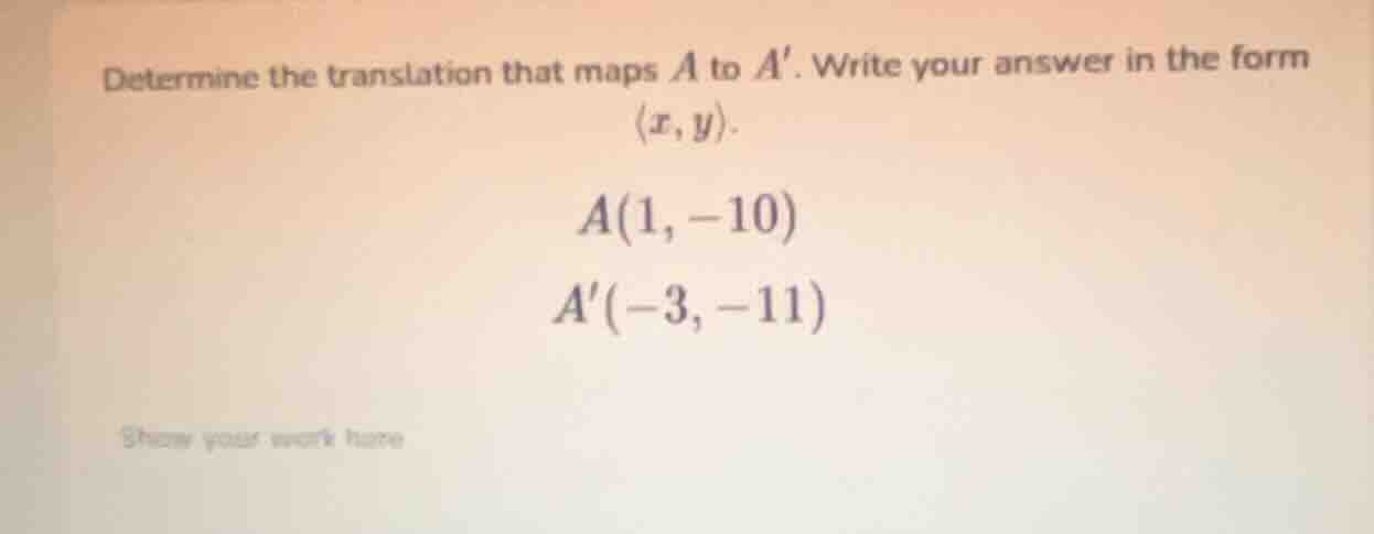 determine the translation that maps a to a. write your answer in the fo…