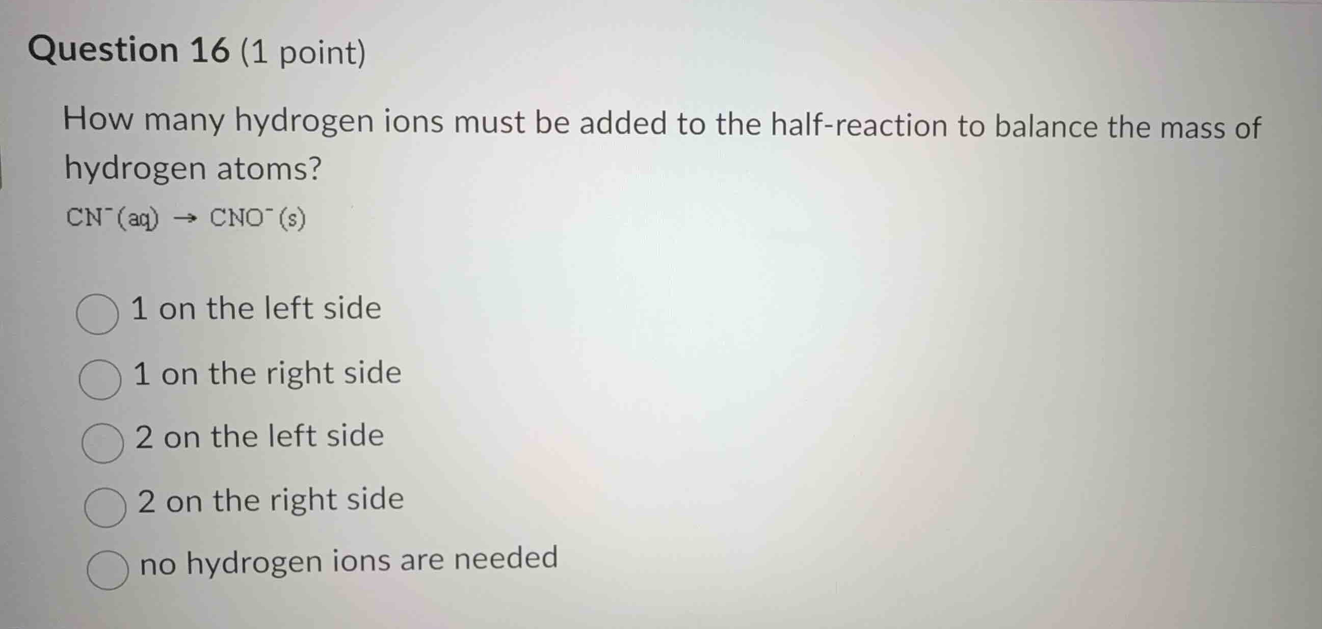 question 16 (1 point) how many hydrogen ions must be added to the half …