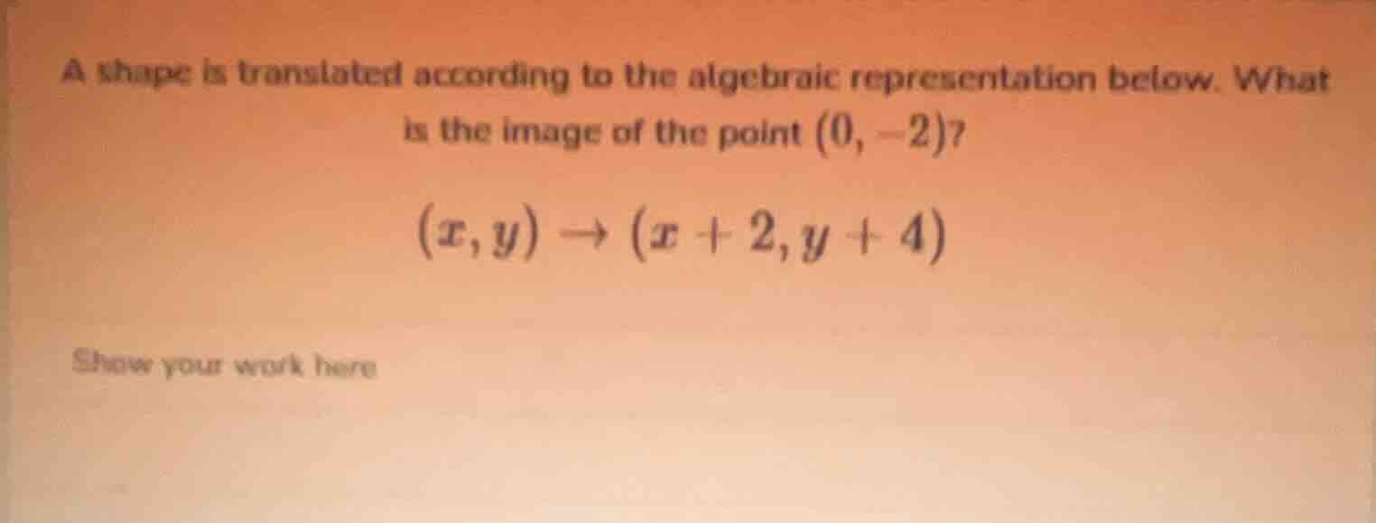 a shape is translated according to the algebraic representation below. …