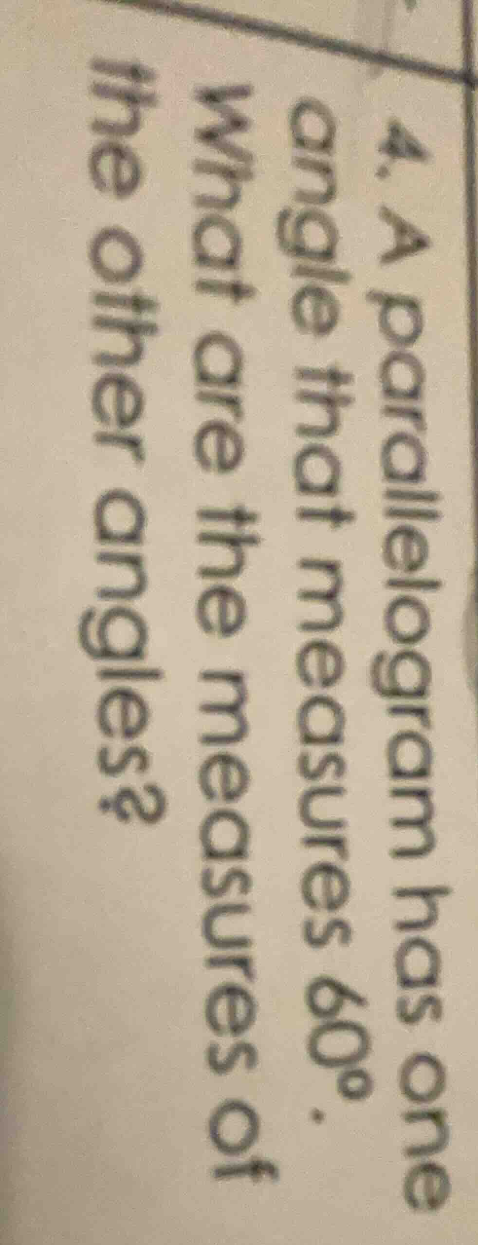 4. a parallelogram has one angle that measures 60°. what are the measur…
