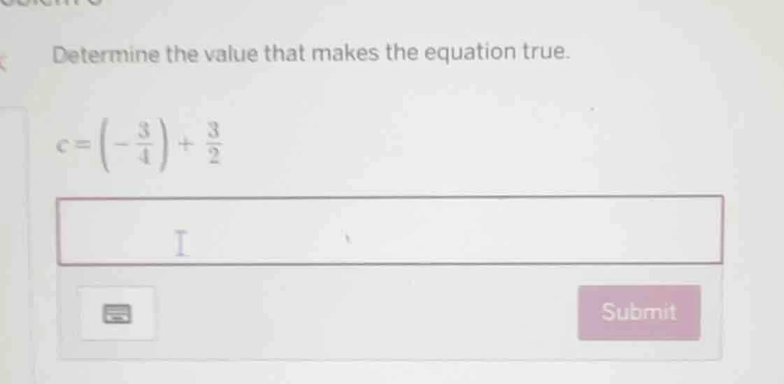 determine the value that makes the equation true. $c = \\left(-\\frac{3…