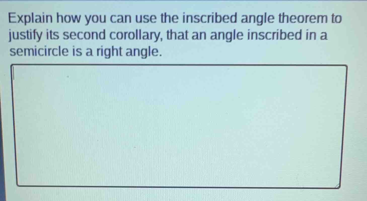 explain how you can use the inscribed angle theorem to justify its seco…