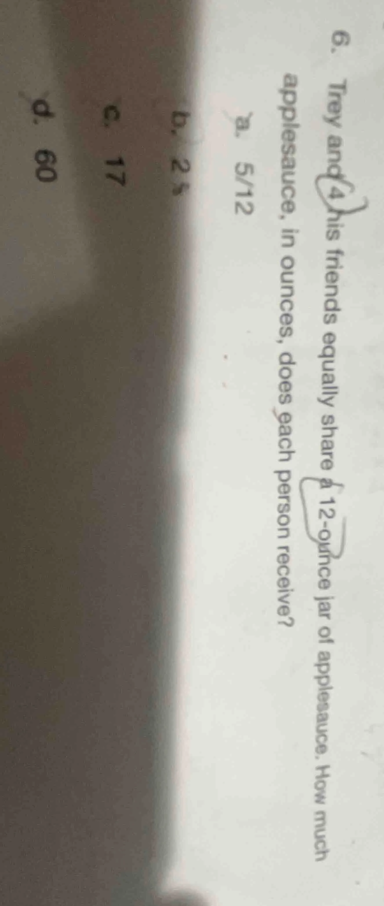 6. trey and 4 his friends equally share a 12-ounce jar of applesauce. h…