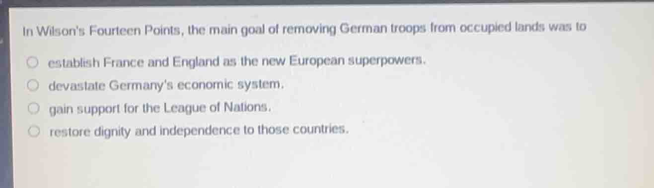 in wilsons fourteen points, the main goal of removing german troops fro…
