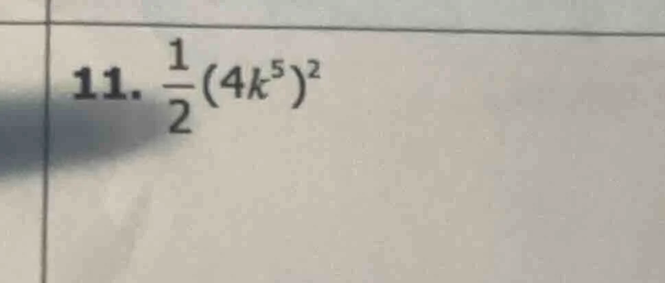 11. \\(\\frac{1}{2}(4k^5)^2\\)