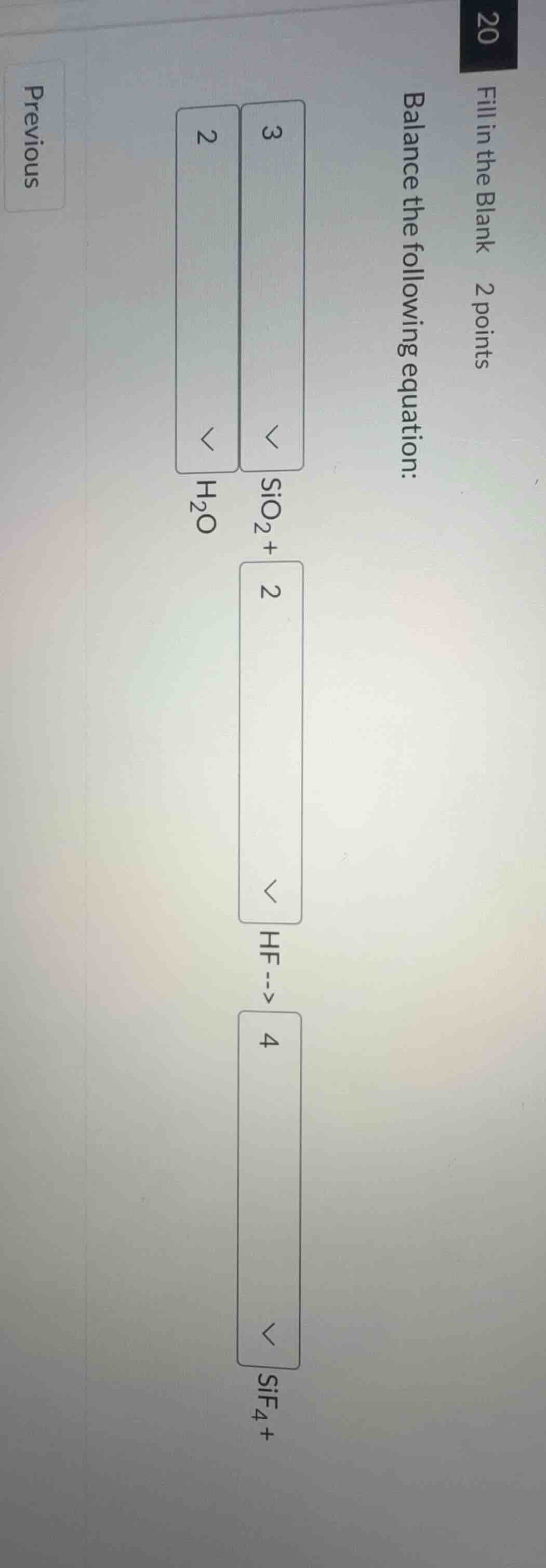 fill in the blank 2 points balance the following equation: 3 sio₂ + 2 h…