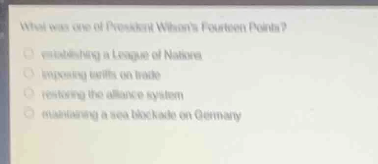 what was one of president wilsons fourteen points? ○ establishing a lea…
