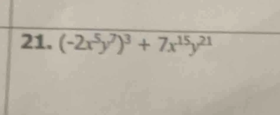 21. $(-2x^{5}y^{7})^{3}+7x^{15}y^{21}$