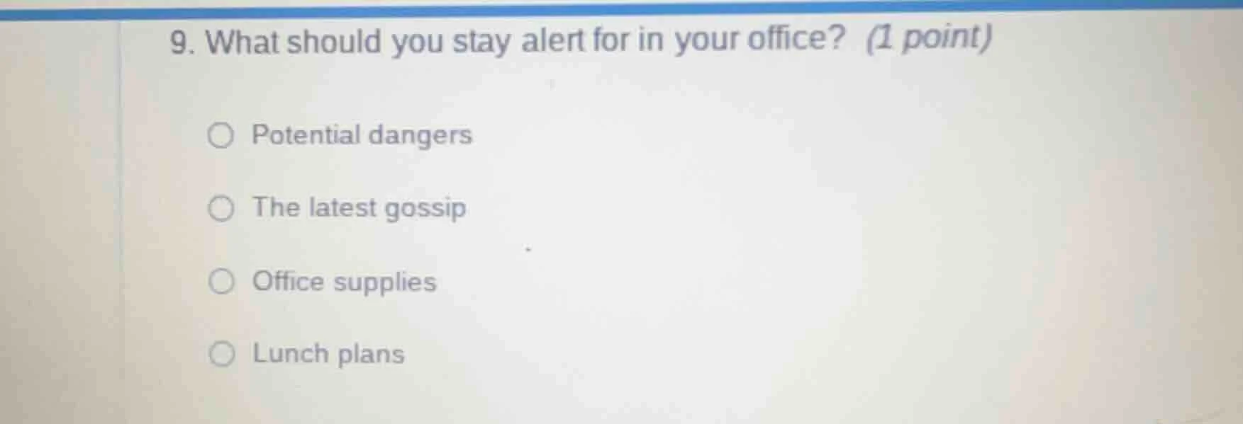9. what should you stay alert for in your office? (1 point) potential d…