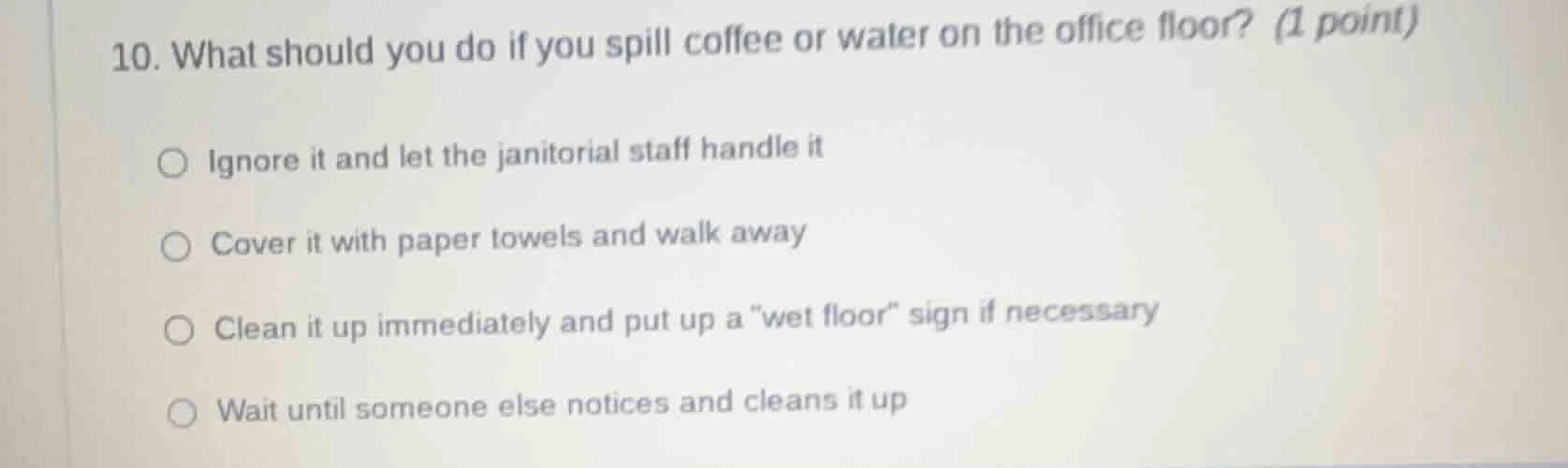 10. what should you do if you spill coffee or water on the office floor…