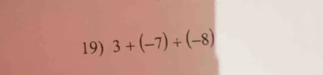 19) 3 + (-7) + (-8)