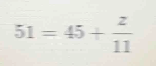 51 = 45 + \\frac{z}{11}